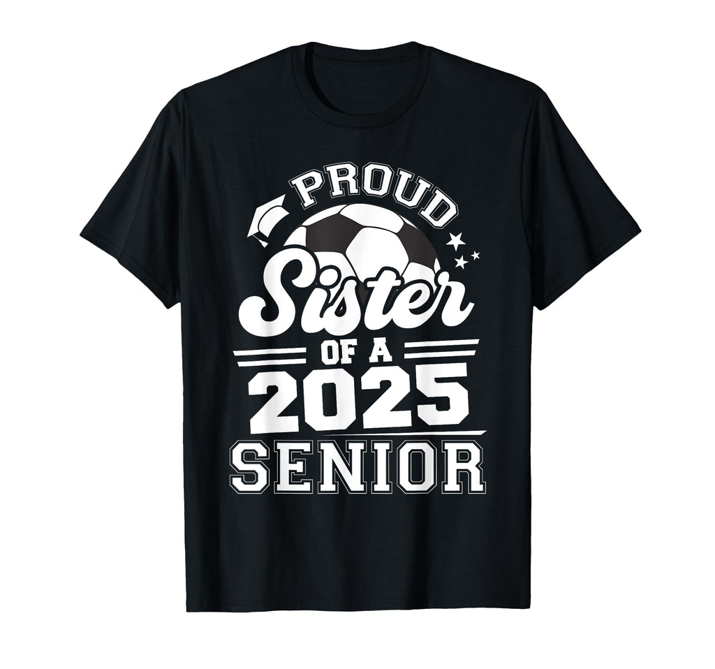 Proud Sister 2025 Senior Graduate Grad T-Shirt - Graphic Print for Adults