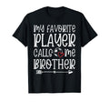 My Favorite Player Calls Me Brother T-Shirt - Novelty Apparel for Adults