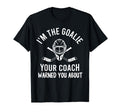 Im Goalie Your Coach Warned Funny T-Shirt - Aesthetic Graphic Men Women