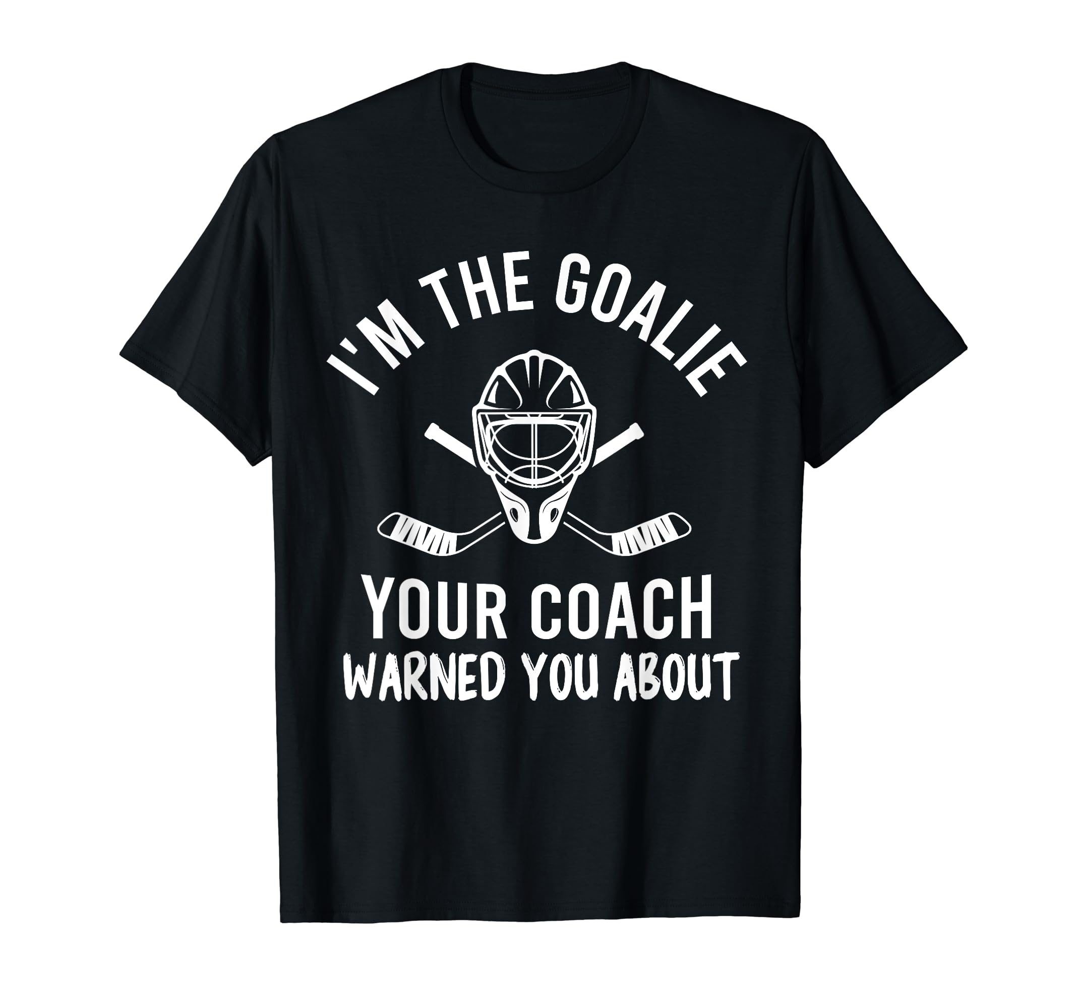 Im Goalie Your Coach Warned Funny T-Shirt - Aesthetic Graphic Men Women