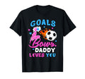 Gender Reveal Goals Or Bows Daddy Loves T-Shirt - Trendy Graphic Men Women