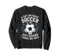 Goal Keeper Coach Day Without Soccer Sweatshirt - Trendy Graphic Men Women