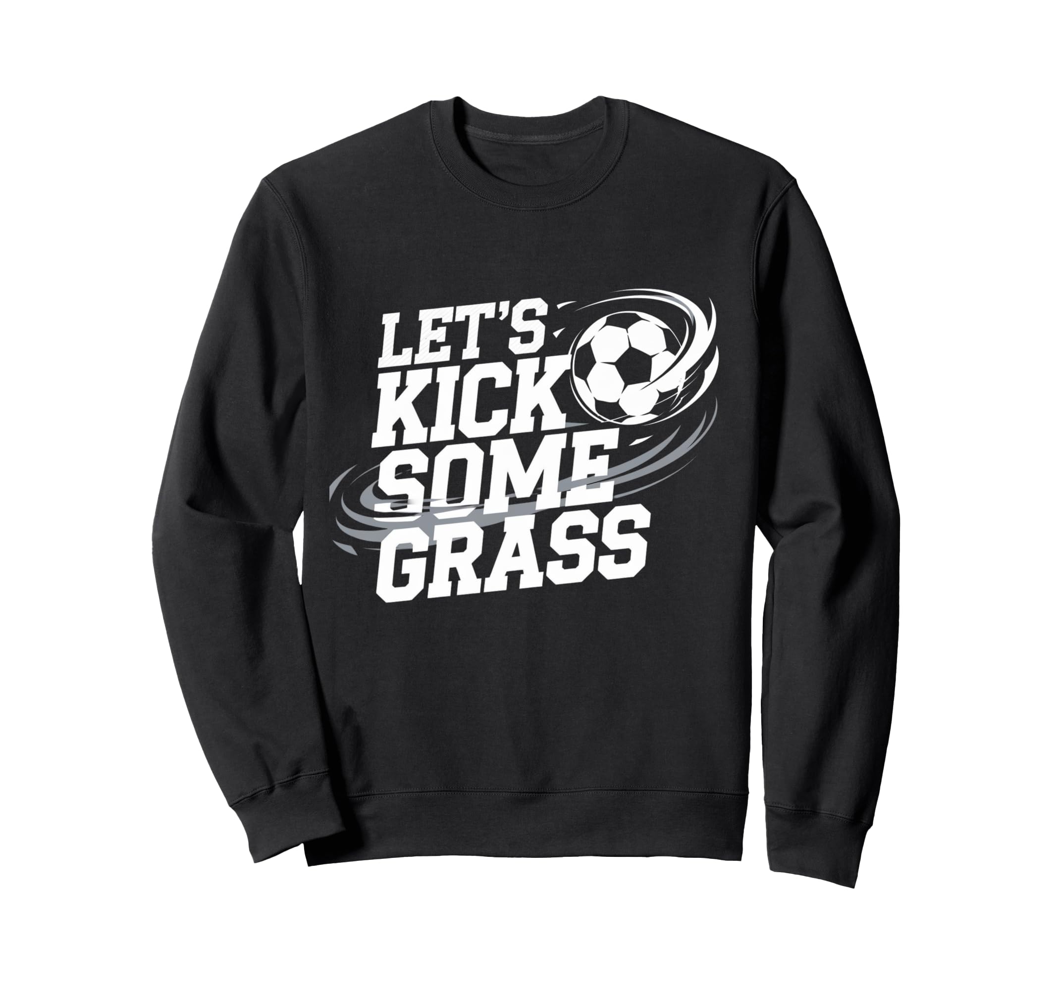 Lets Kick Some Grass Funny Soccer Sweatshirt - Unique Graphic for Adults