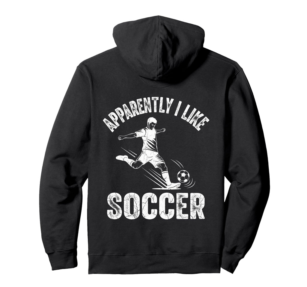 Apparently I Like Soccer Season Funny Hoodie - Fun Novelty Design Unisex