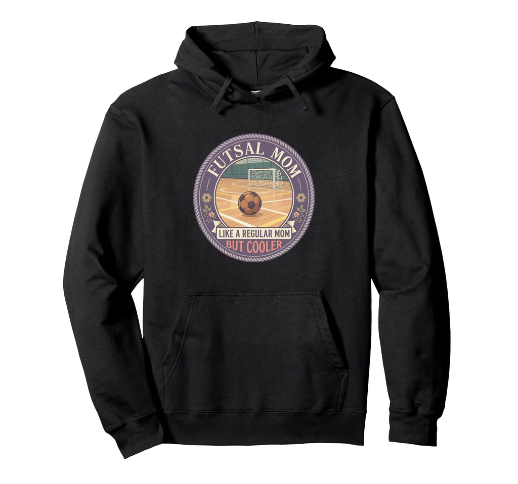 Futsal Mom Like Regular Mom But Cooler Hoodie - Streetwear Style Unisex