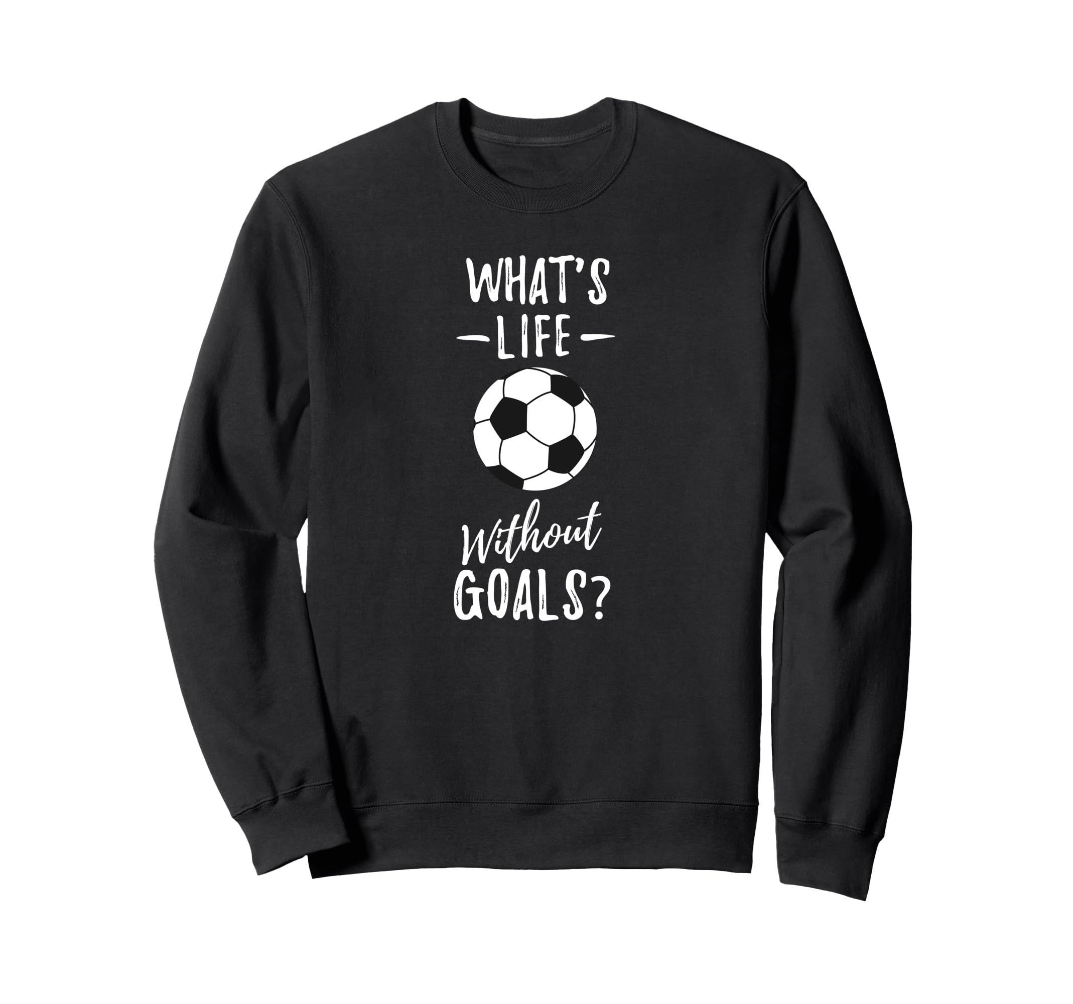 Whats Life Without Goals Goalkeeper Sweatshirt - Graphic Print for Adults
