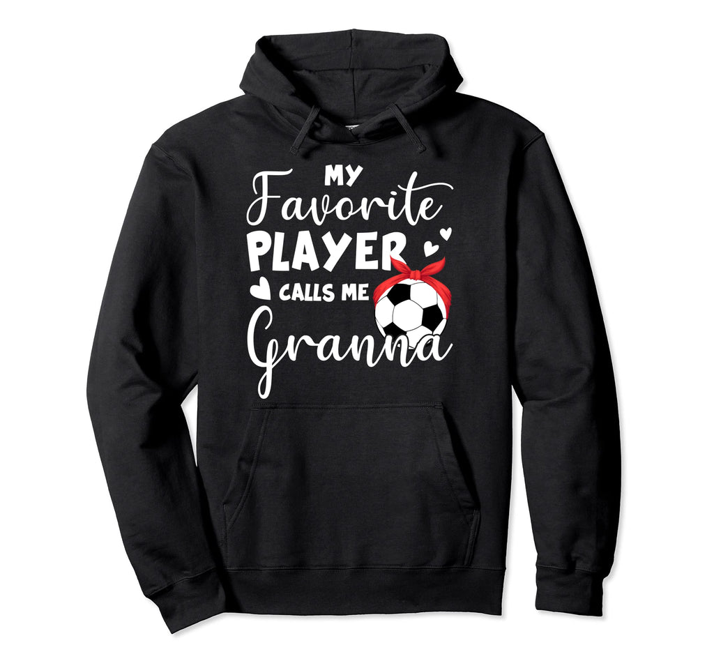 My Favorite Player Calls Me Granna Soccer Hoodie - Novelty Apparel Unisex