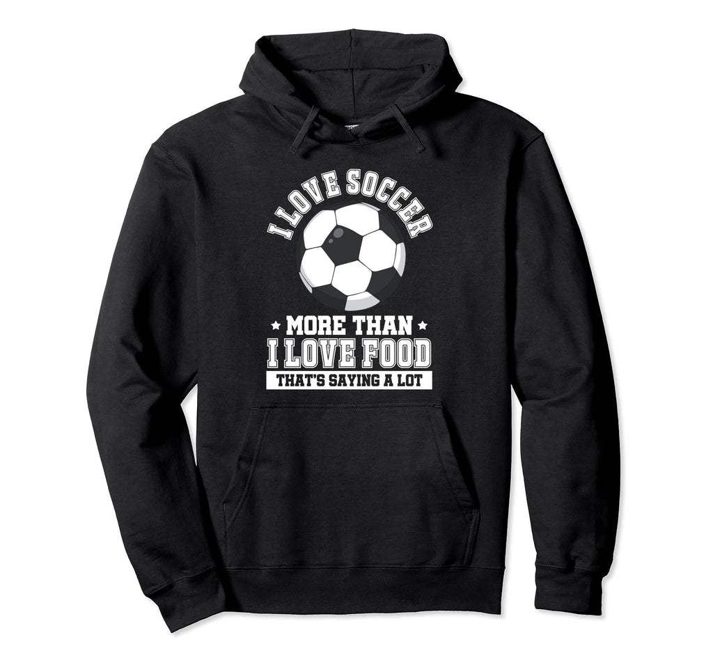 Soccer Player I Love Soccer More Than I Hoodie - Graphic Print for Adults