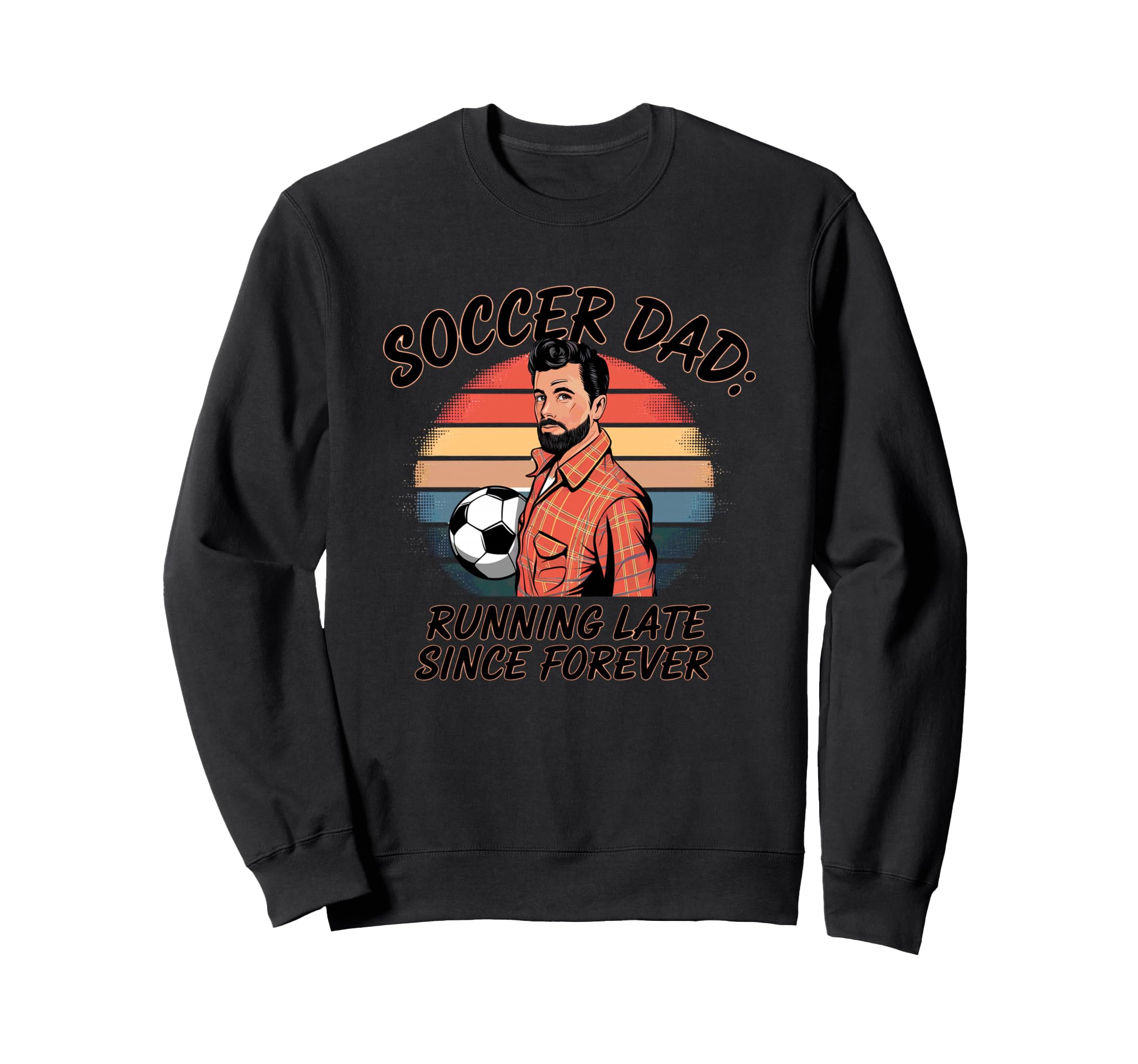 Soccer Dad Running Late Since Sweatshirt - Trendy Graphic for Adults