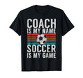 Coach Is My Name Soccer Is My Game T-Shirt - Custom Art Print Unisex
