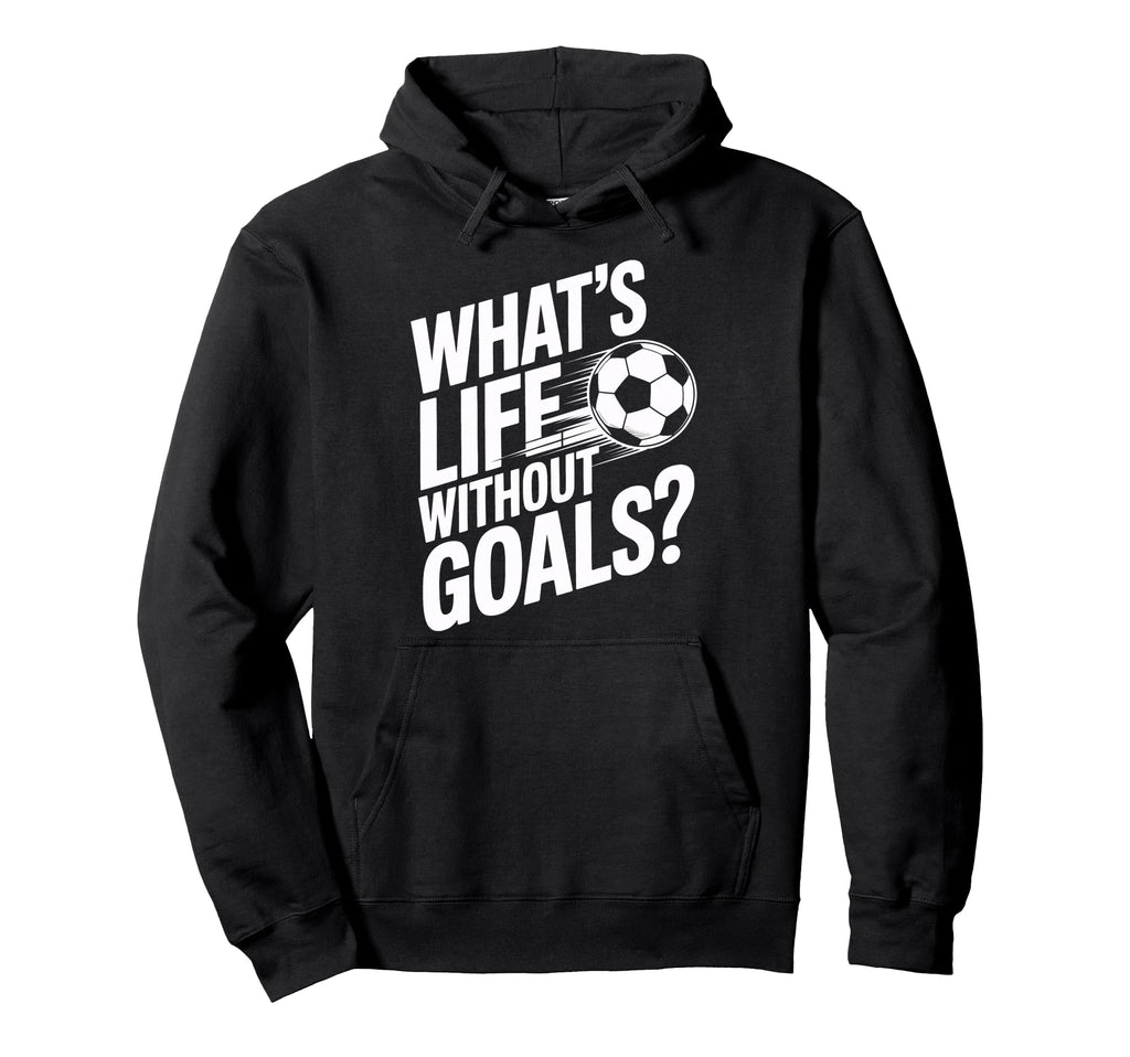 Life Without Goals Is Not Soccer Hoodie - Casual Everyday Wear for Adults