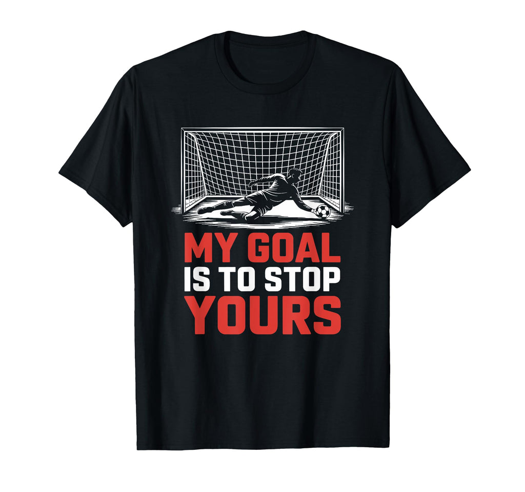 My Goal Is To Stop Yours Goal Keeper And T-Shirt - Custom Art Print Unisex