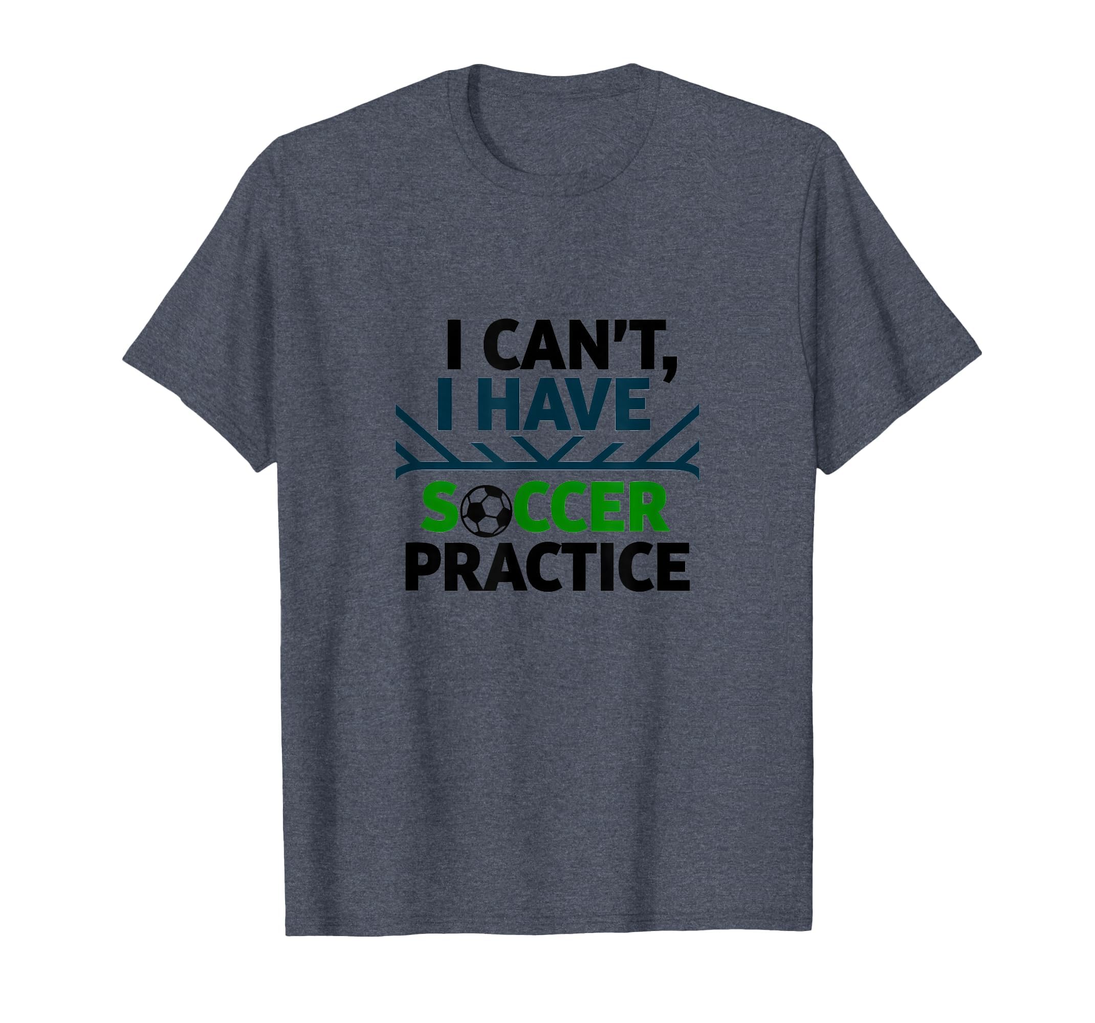 I Cant I Have Soccer Practice Coach T-Shirt - Novelty Apparel Men Women
