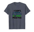 I Cant I Have Soccer Practice Coach T-Shirt - Casual Everyday Wear Unisex