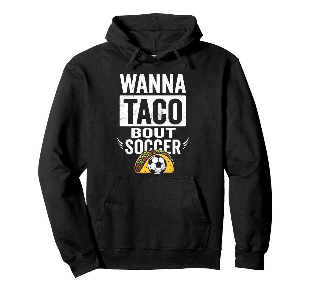 Wanna Taco Bout Soccer Funny Taco Hoodie - Trendy Graphic for Adults