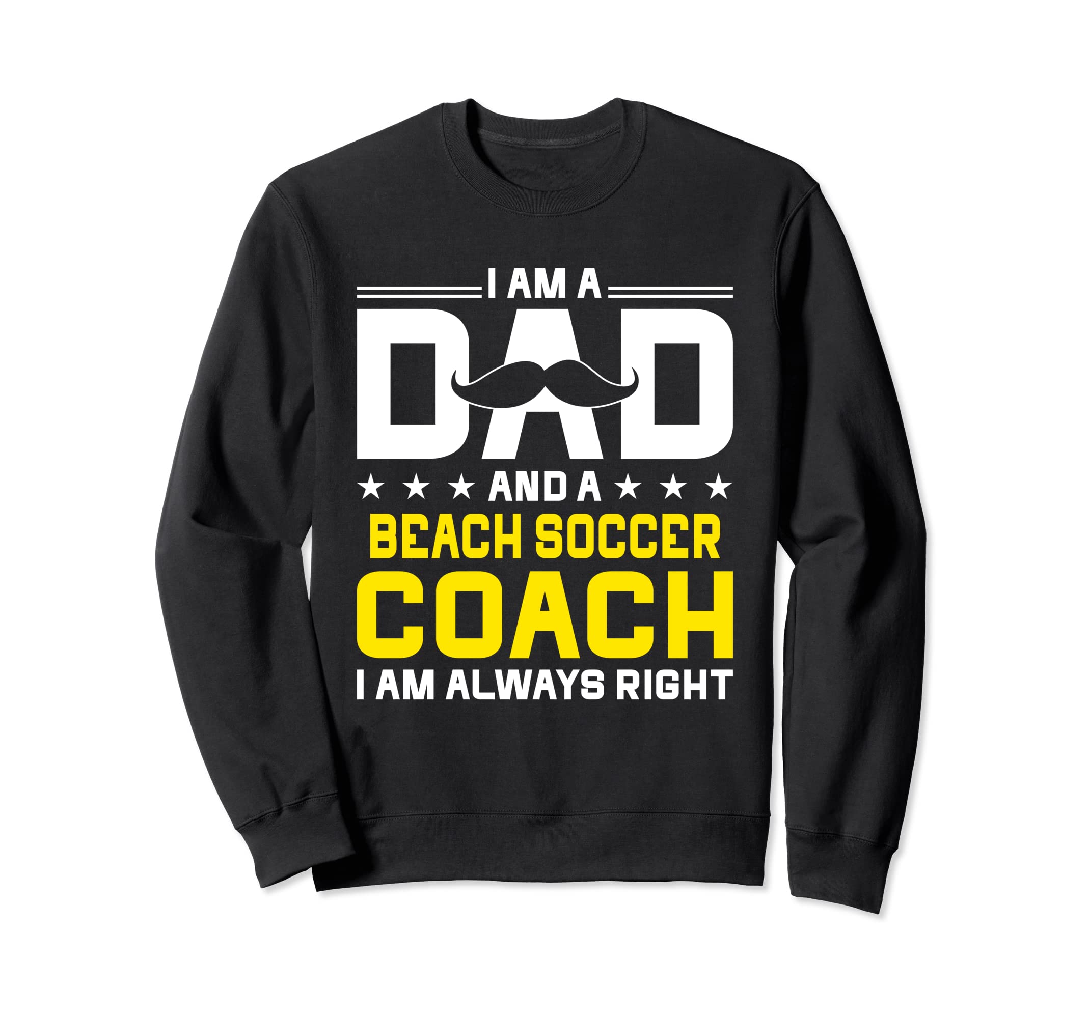 Dad Beach Soccer Coach Always Right Sweatshirt - Trendy Graphic Men Women