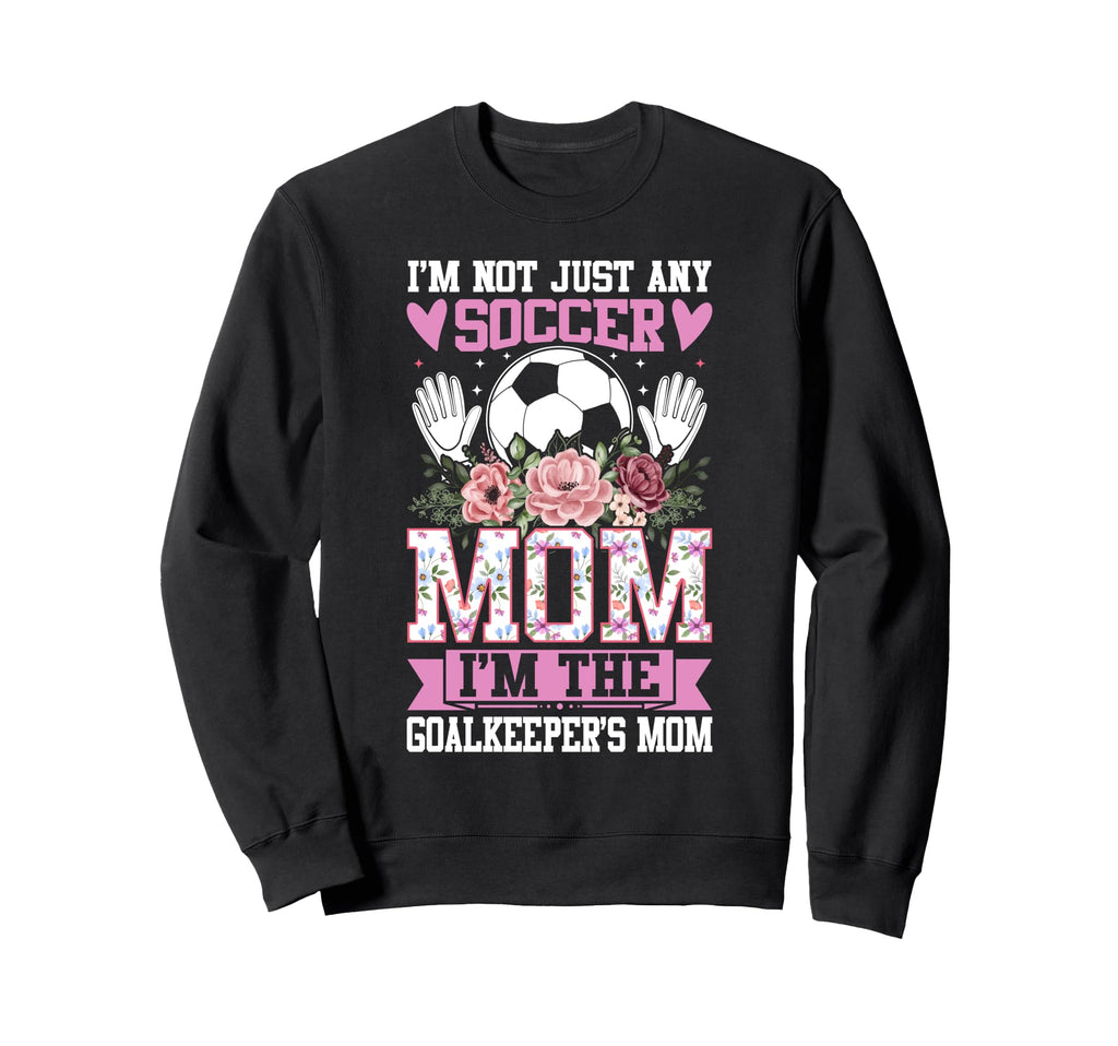 Funny Im Not Just Any Soccer Mom Im Sweatshirt - Unique Graphic Men Women