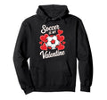 Soccer Is My Valentine Funny Love Hoodie - Graphic Print for Adults