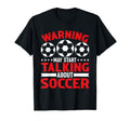 Warning May Start Taking About Soccer Funny T-Shirt - Graphic Print Unisex