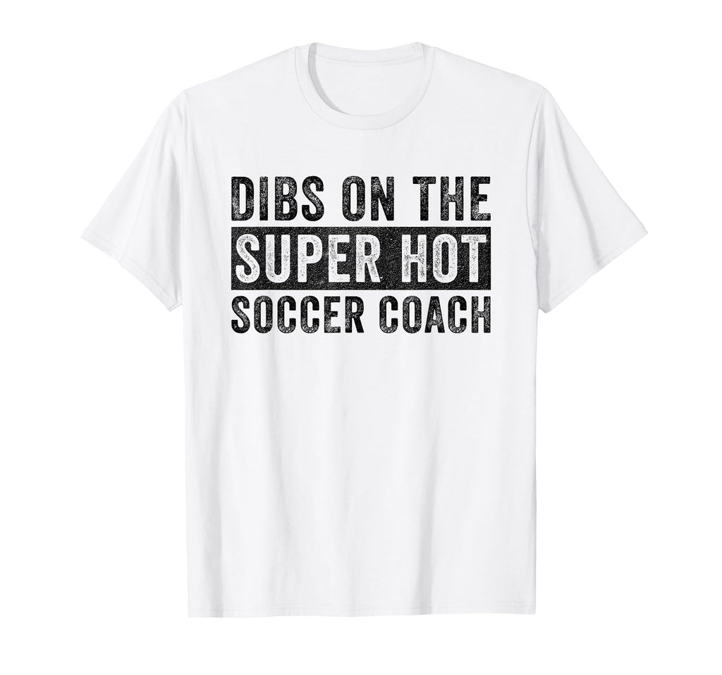 Dibs Super Hot Soccer Coach T-Shirt - Casual Everyday Wear for Adults