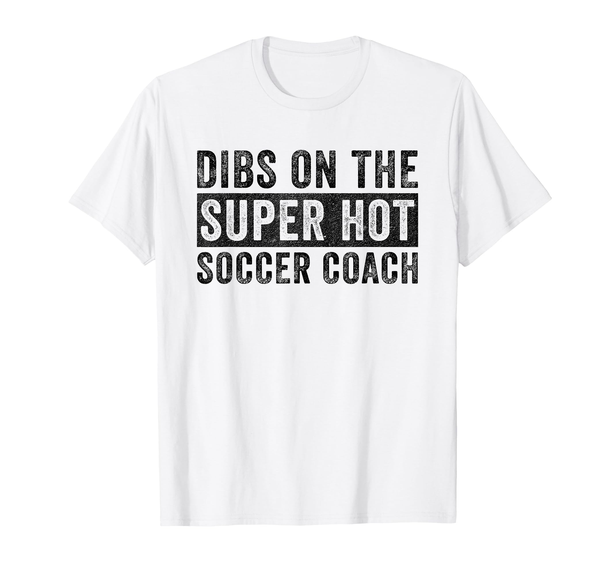 Dibs Super Hot Soccer Coach T-Shirt - Casual Everyday Wear for Adults