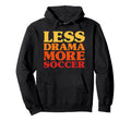 Funny Less Drama More Soccer Hoodie - Aesthetic Graphic Men Women