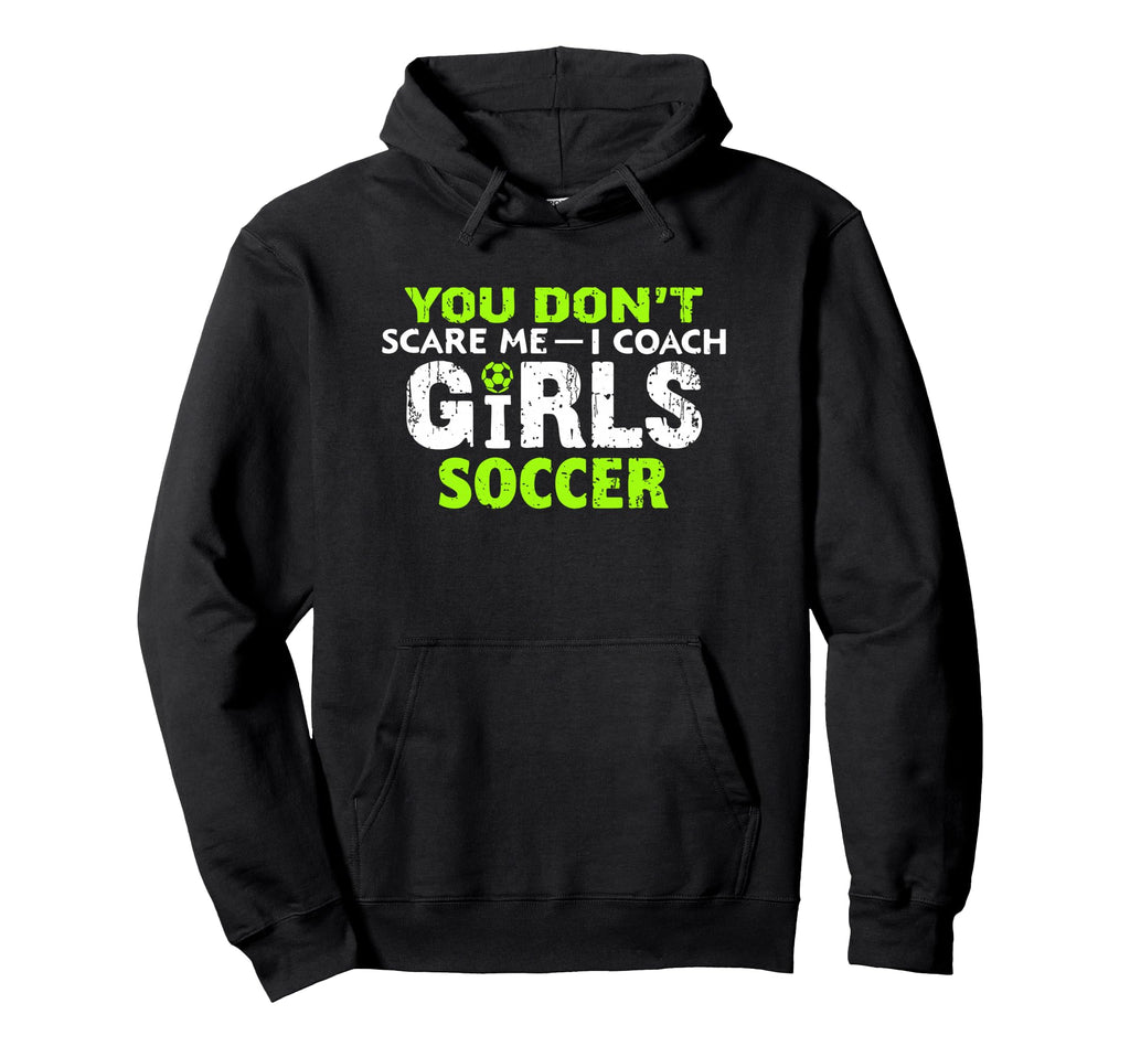 Funny Soccer Coach You Dont Scare Me Hoodie - Custom Art Print for Adults