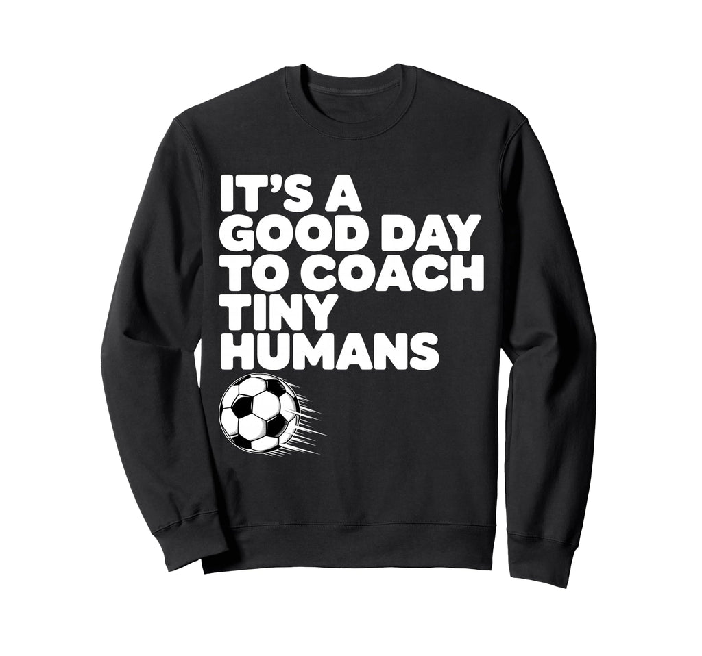 Its Good Day To Coach Tiny Sweatshirt - Casual Everyday Wear for Adults