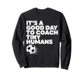 Its Good Day To Coach Tiny Sweatshirt - Casual Everyday Wear for Adults