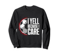 I Yell Because I Care Soccer Coach Sweatshirt - Custom Art Print Unisex