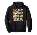 My Soccer Sister Era Groovy Hoodie - Casual Everyday Wear for Adults