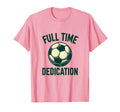 Full Time Dedication Soccer T-Shirt - Novelty Apparel for Adults