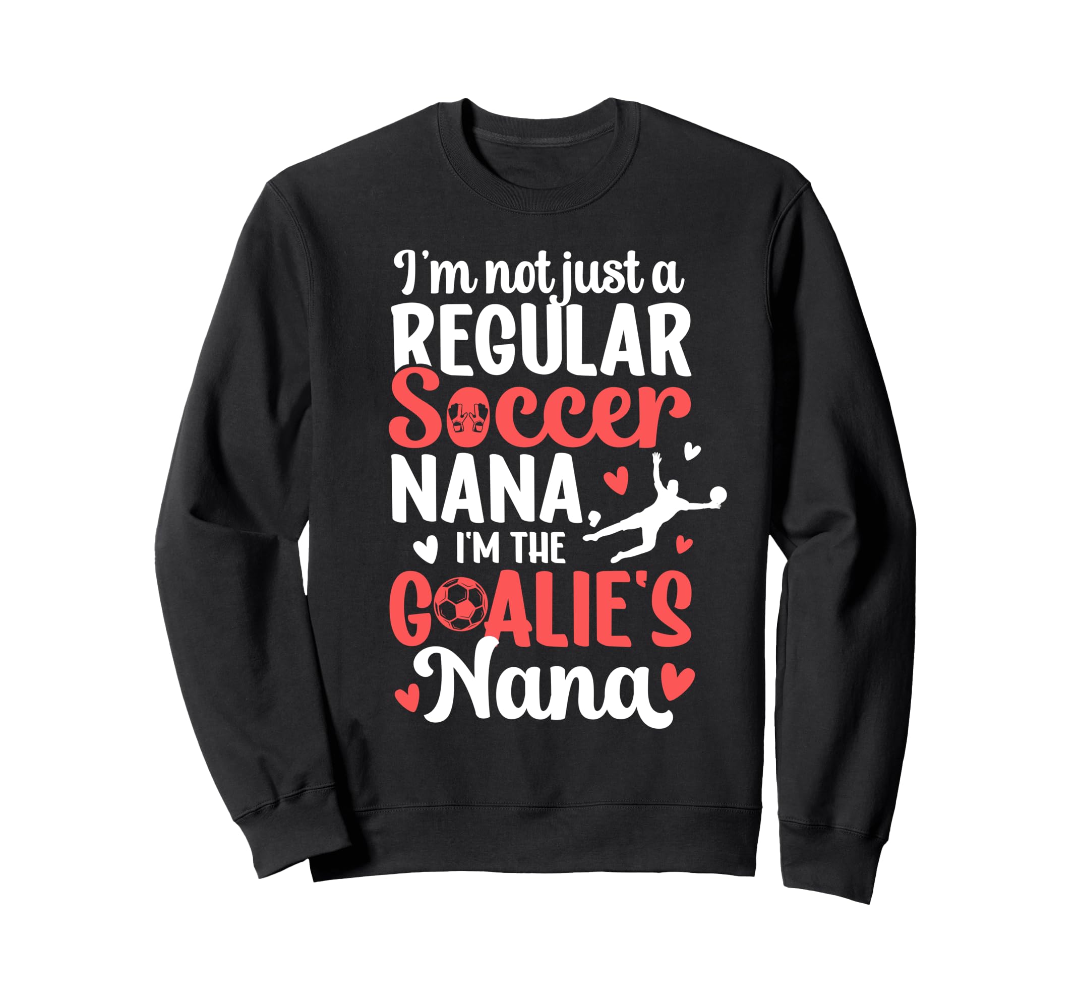 Im Soccer Goalie Nana Soccer Sweatshirt - Fun Novelty Design for Adults