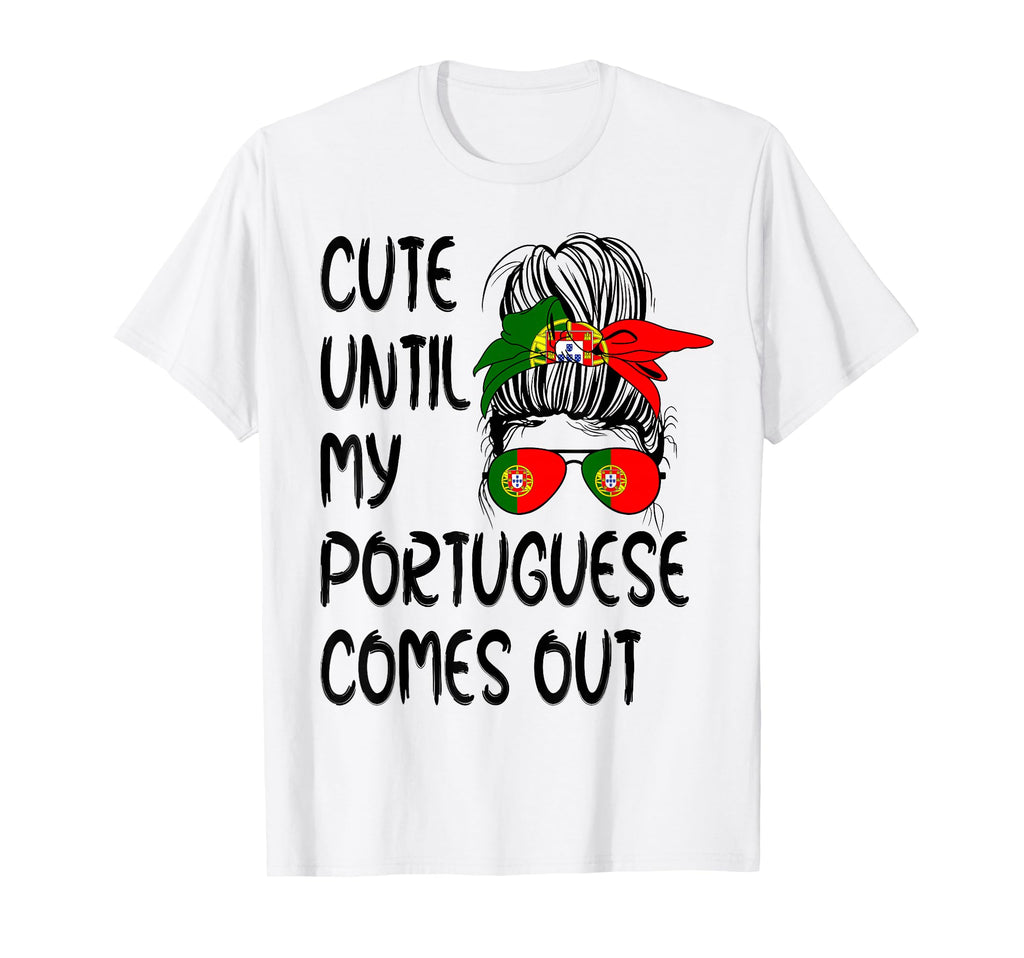 Funny Until My Portuguese Comes Out T-Shirt - Trendy Graphic Unisex