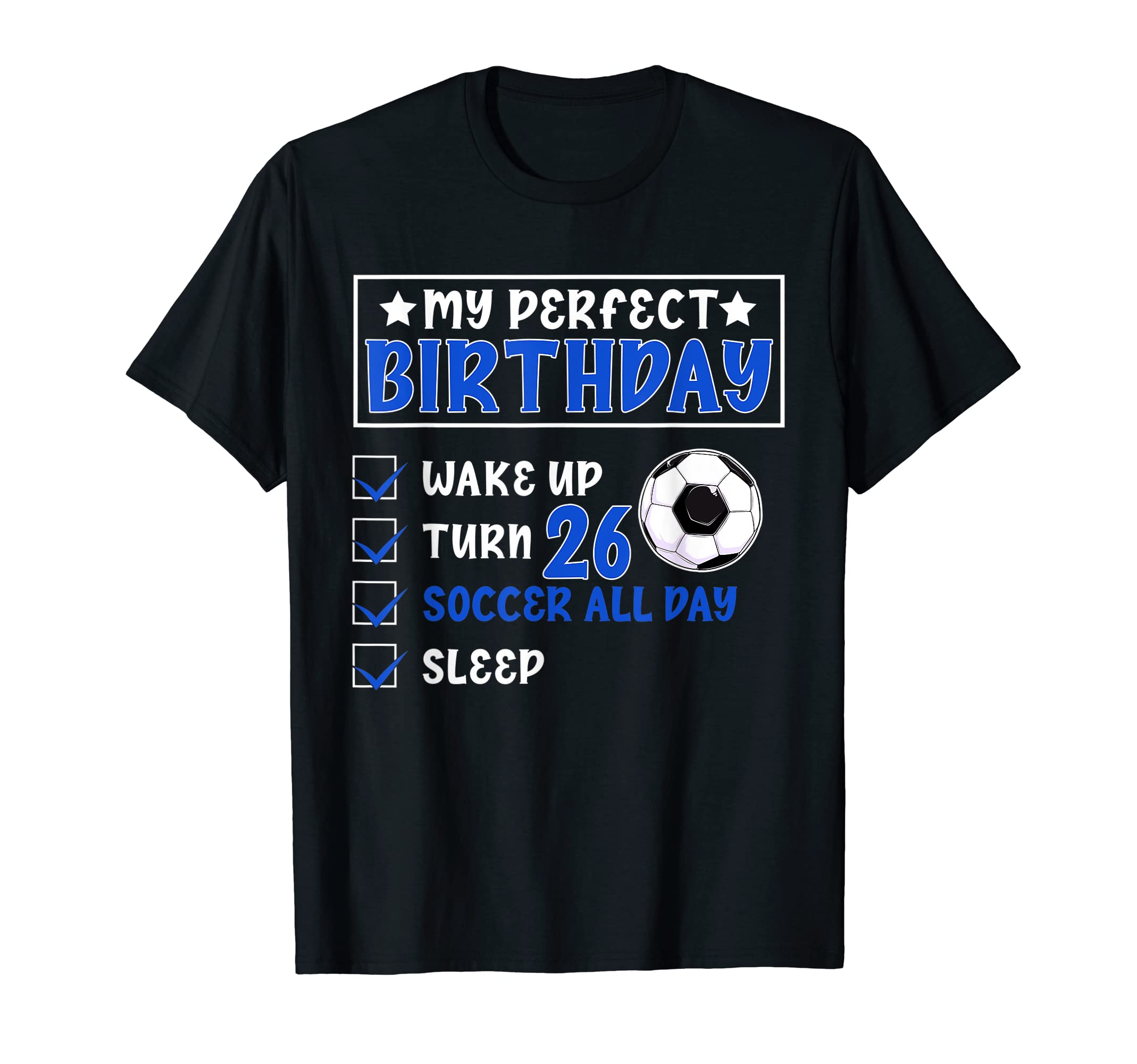 Funny My Birthday 26 Years Old Soccer T-Shirt - Novelty Apparel for Adults