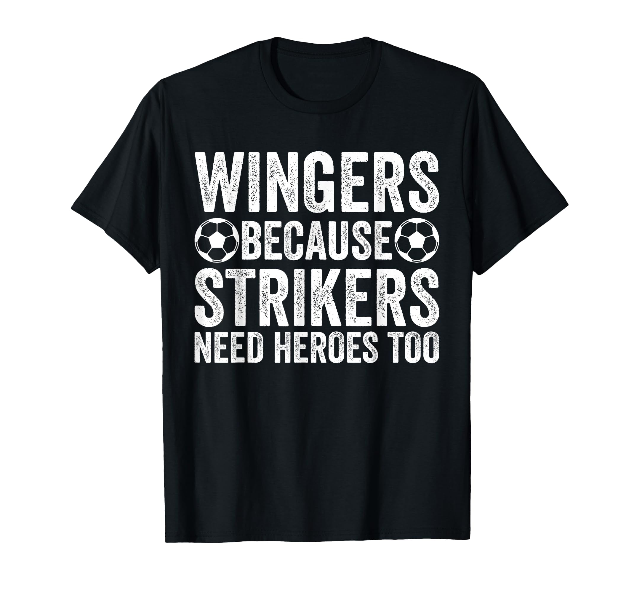 Wingers Because Strikers Need Heroes T-Shirt - Novelty Apparel Men Women