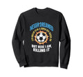I Never Dreamed Id Grow Up To Be Sweatshirt - Custom Art Print Men Women