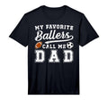 Mens My Favorite Ballers Call Me Dad T-Shirt - Casual Everyday Wear Unisex