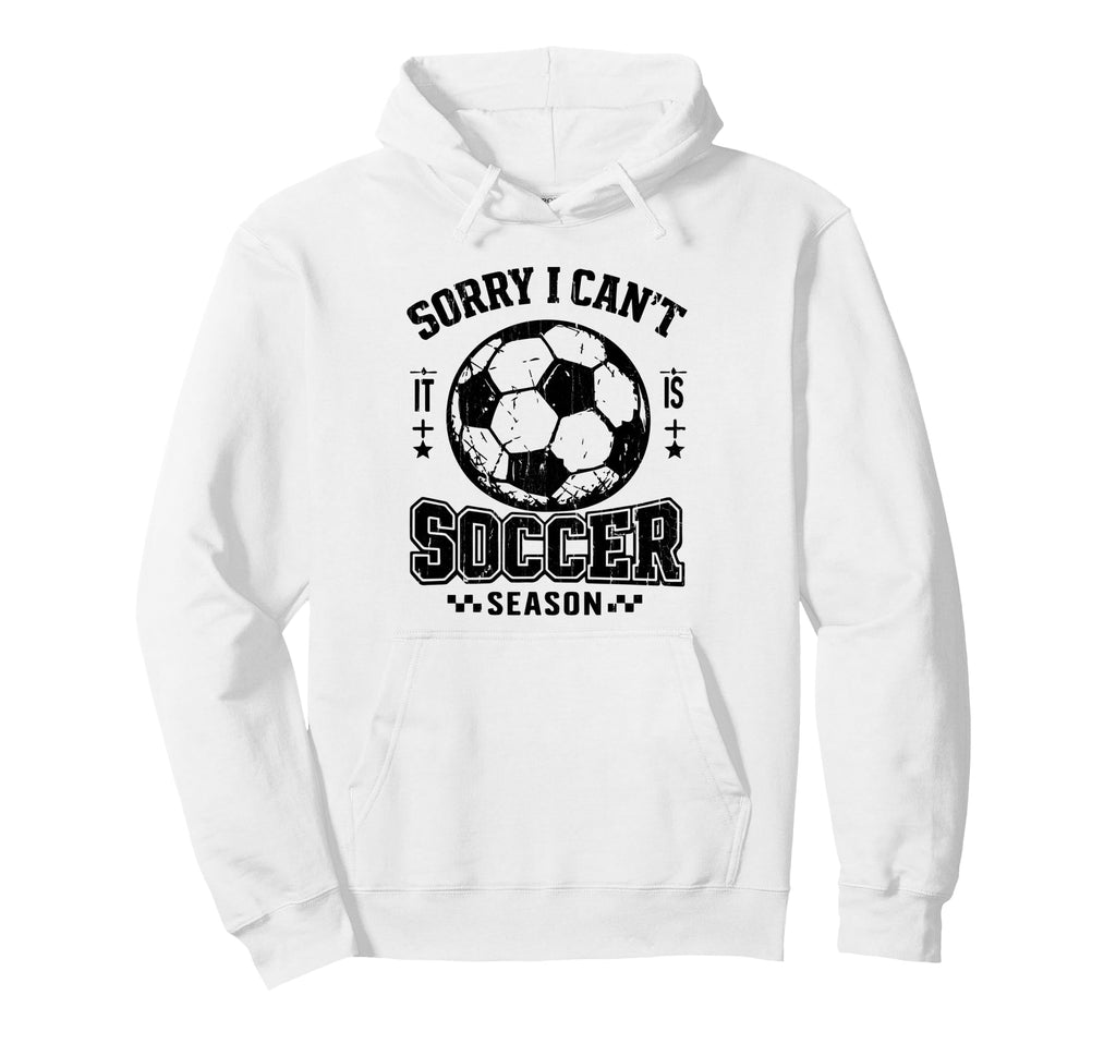 Sorry I Cant It Is Soccer Season Hoodie - Fun Novelty Design Men Women