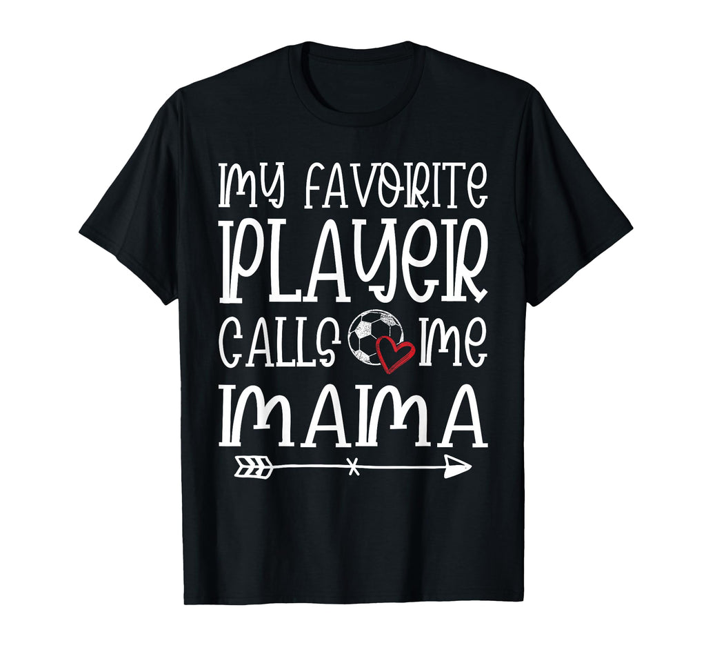 My Favorite Player Calls Me Mama Soccer T-Shirt - Unique Graphic Men Women