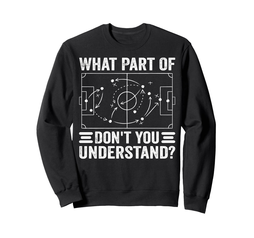 What Part Soccer Dont You Sweatshirt - Streetwear Style Men Women