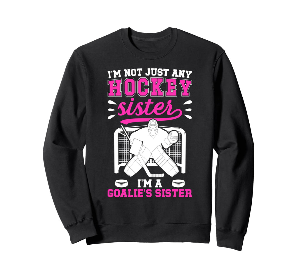 Im Hockey Goalie Sister Hockey Keeper Sweatshirt - Streetwear Style Unisex