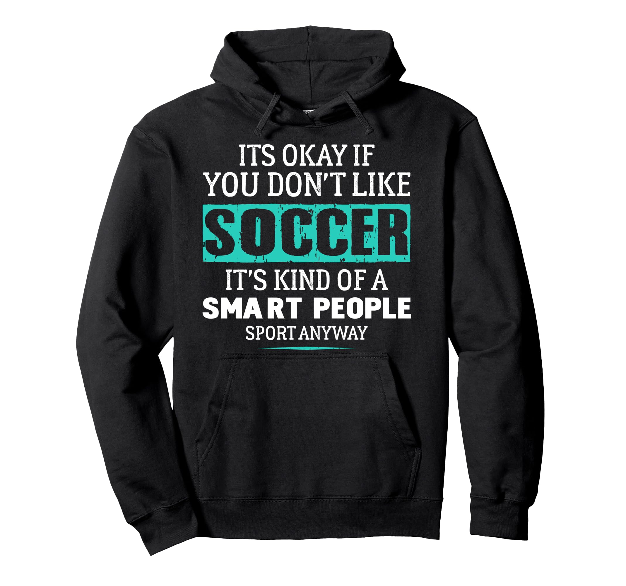Its Ok If You Dont Like Socccer Funny Hoodie - Graphic Print Men Women