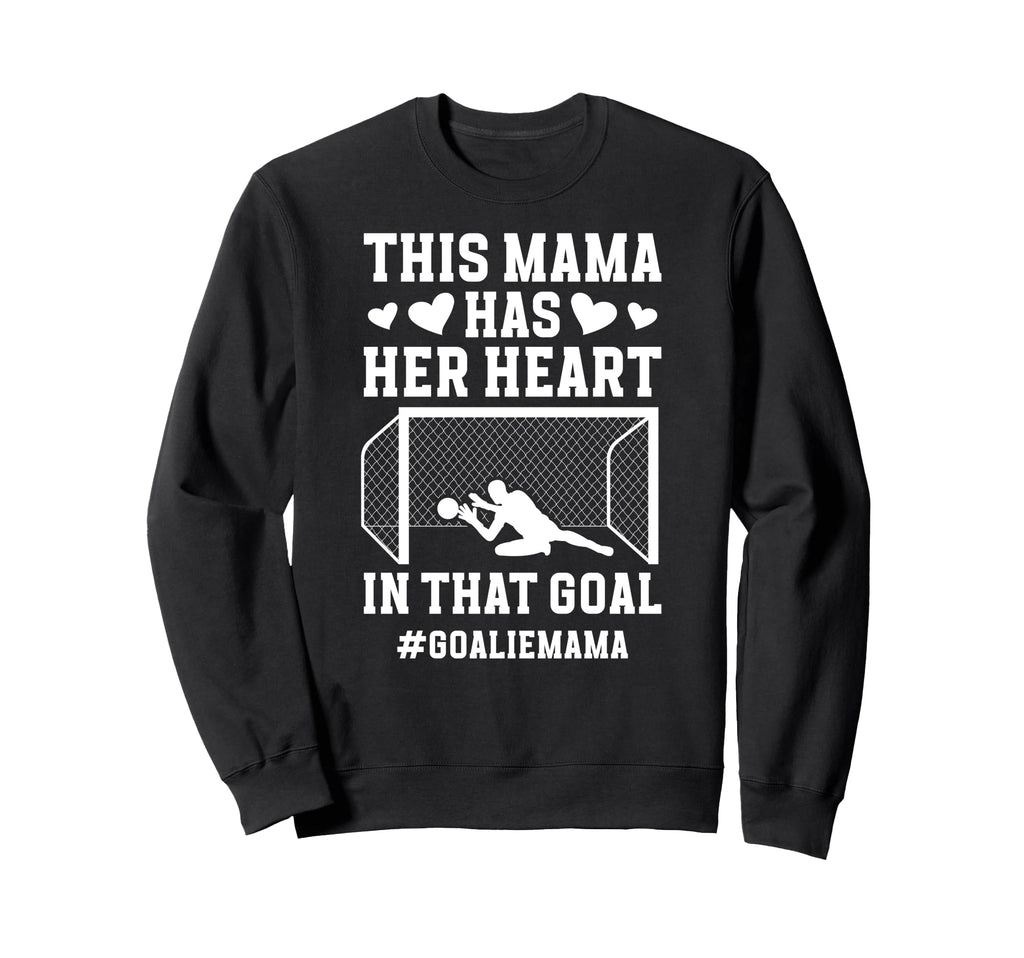 Proud Soccer Goalie Mama Soccer Sweatshirt - Streetwear Style Men Women