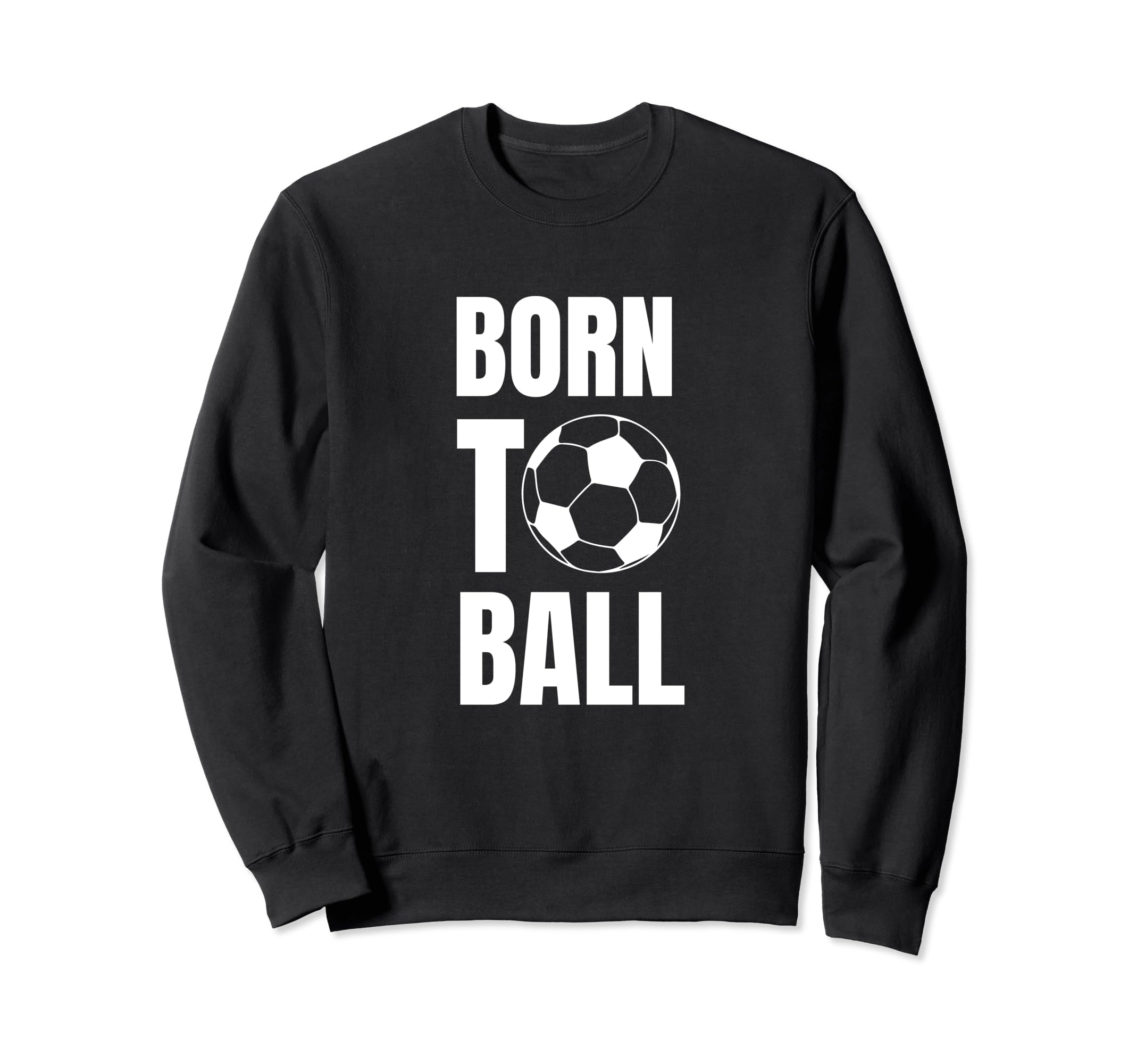 Born To Ball Soccer Player And Sweatshirt - Trendy Graphic for Adults