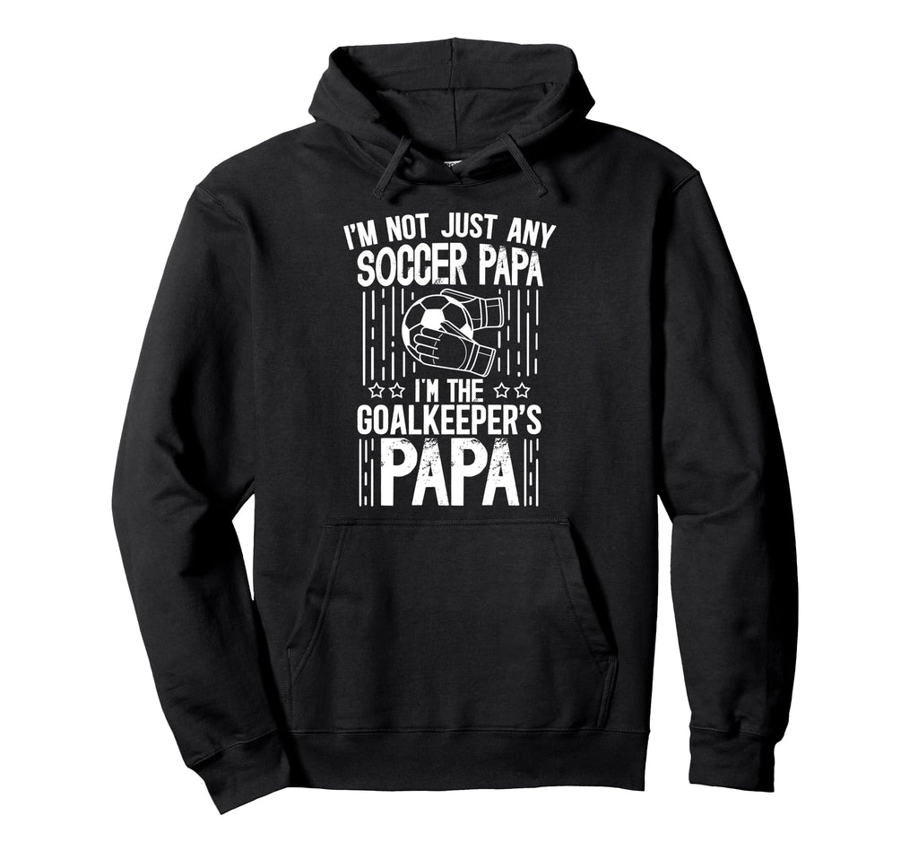 Im Soccer Goalkeeper Papa Soccer Goalie Hoodie - Unique Graphic for Adults