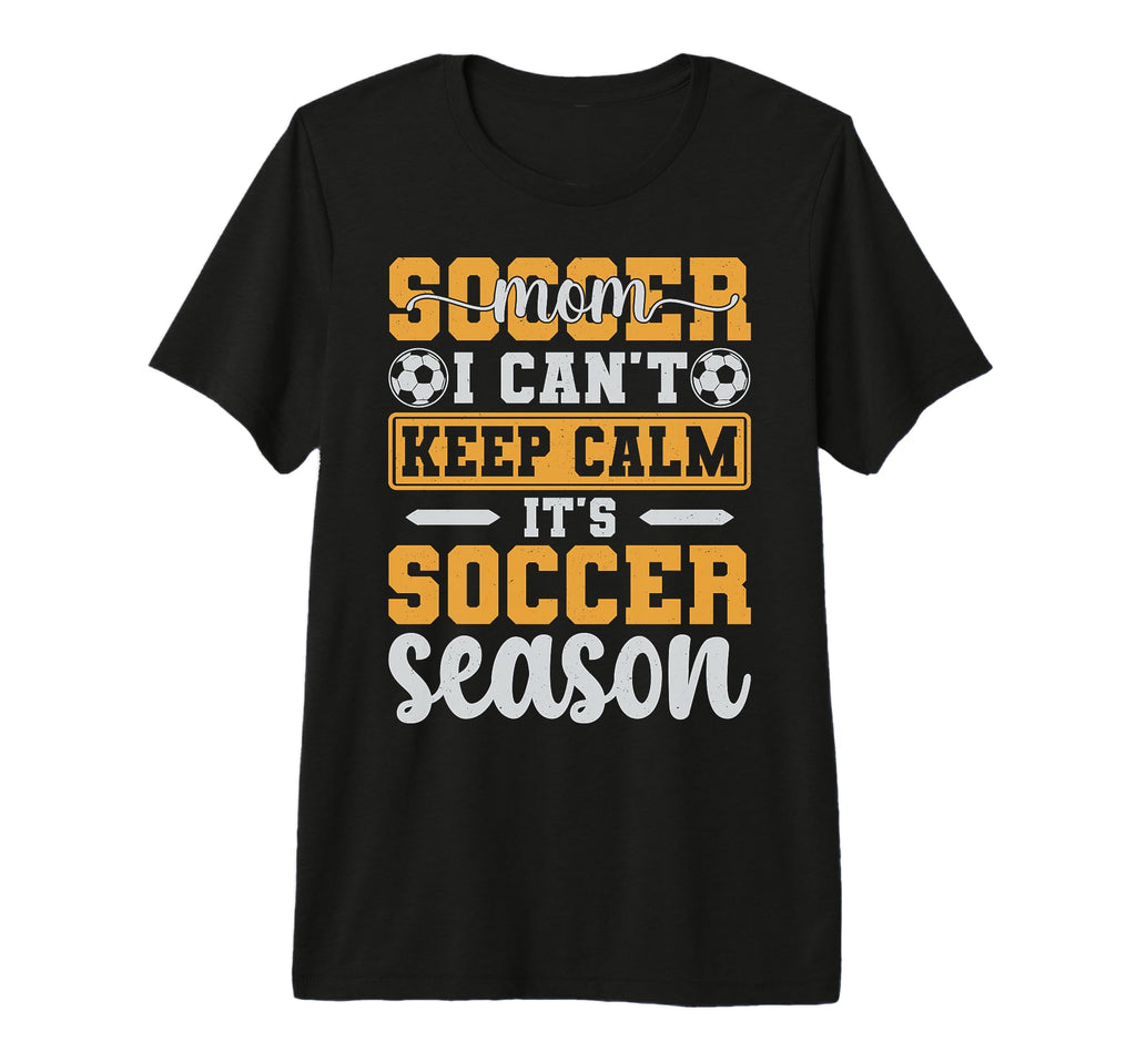 Soccer Mom I Cant Keep Calm Its Soccer T-Shirt - Streetwear Style Unisex