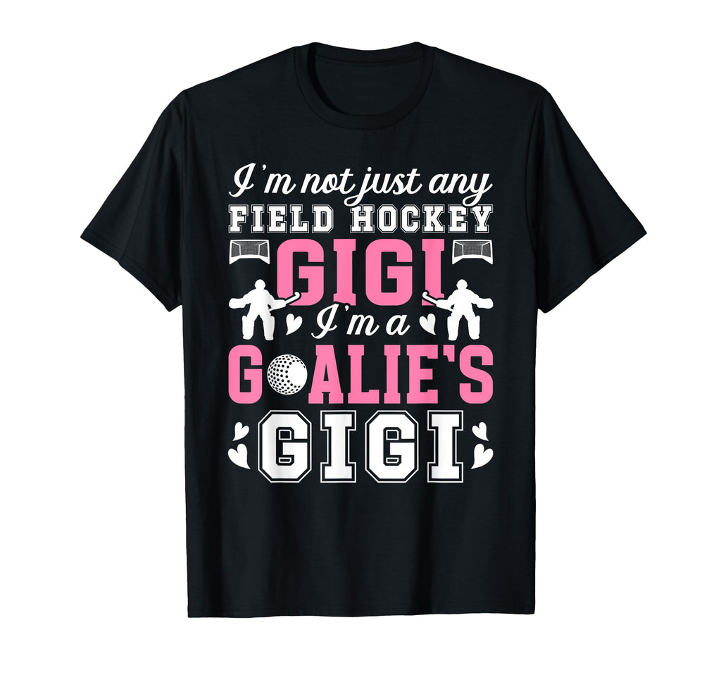 Im Field Hockey Goalie Gigi T-Shirt - Casual Everyday Wear for Adults