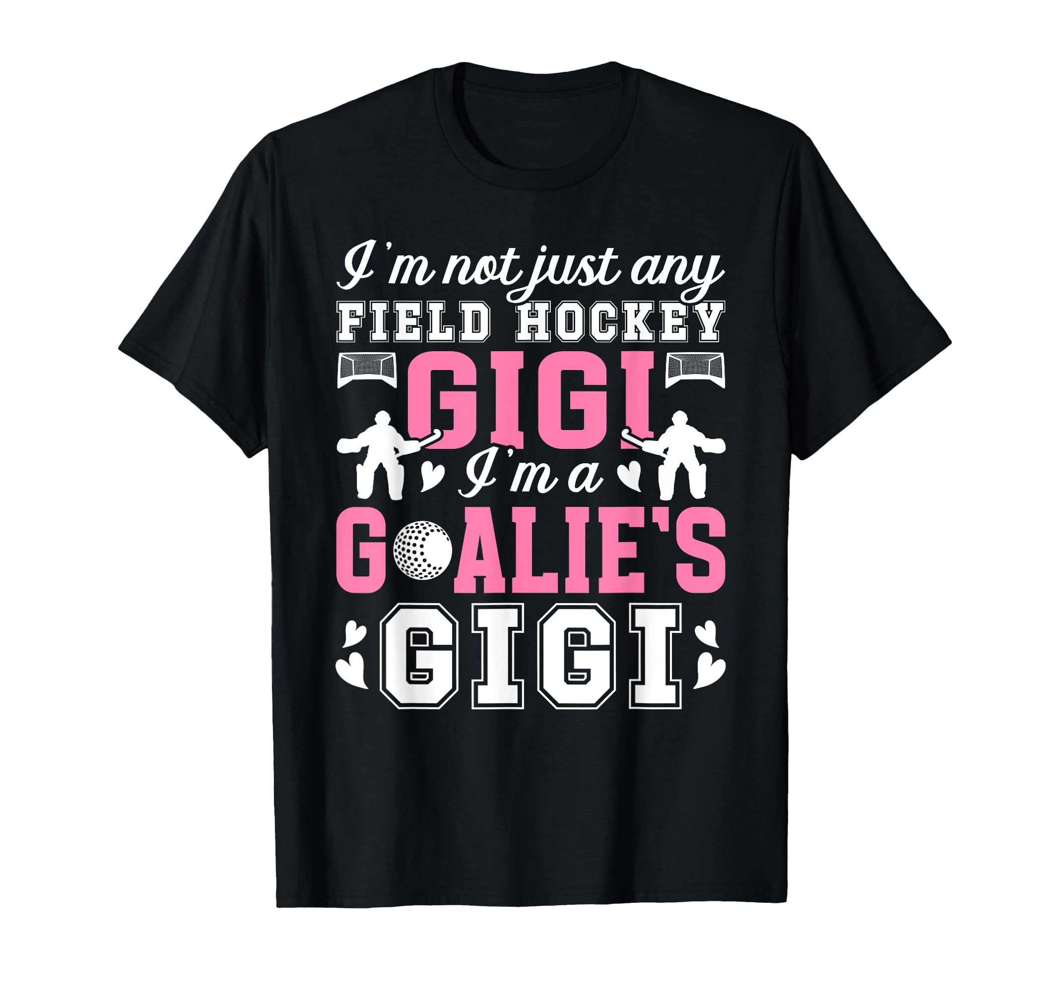 Im Field Hockey Goalie Gigi T-Shirt - Casual Everyday Wear for Adults
