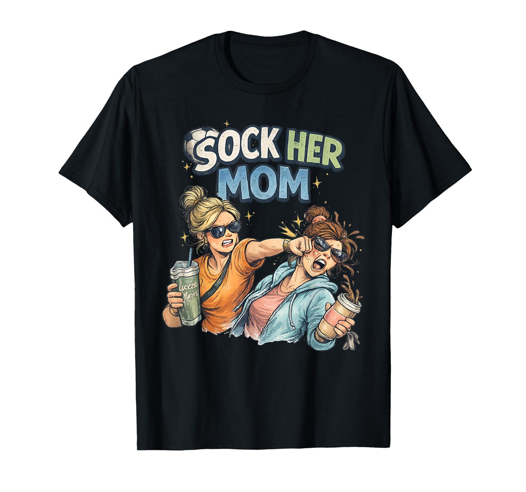 Sock Her Mom Funny Soccer Parent T-Shirt - Unique Graphic for Adults